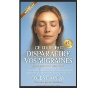 Ce livre fait disparaître vos migraines: Une lecture hypnotique pour calmer la douleur, apaiser l'esprit et retrouver des nuits sans crise