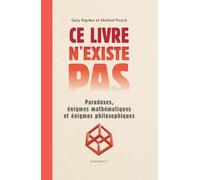 Ce livre n'existe pas: Paradoxes, énigmes mathématiques et énigmes philosophiques