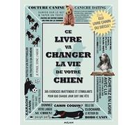 Ce Livre Va Changer La Vie De Votre Chien - Des Défis Canins Stimulants Pour Que Chaque Jour Soit Une Fête