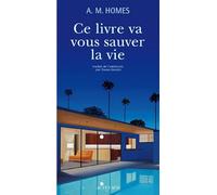 Amy Michael Homes – Ce livre va vous sauver la vie – Roman – broché