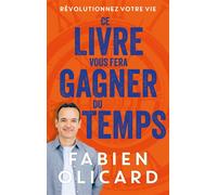 Ce livre vous fera gagner du temps - Fabien Olicard - First - broché - Guide