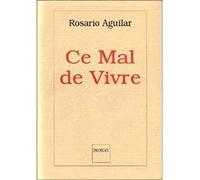 Ce mal de vivre Rosario Aguilar (Auteur)