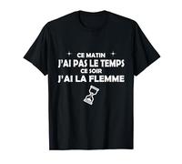 Ce matin j'ai pas le temps, ce soir j'ai la flamme T-Shirt
