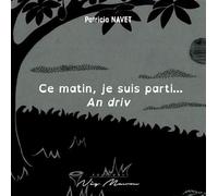 Ce matin je suis parti...an driv - Patricia Navet - Neg Mawon - broché - Album jeunesse