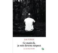 Ce matin-la , je suis devenu suspect - Loïc Turgis - Douro - broché - Récit
