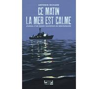 Ce matin la mer est calme: Journal d'un marin-sauveteur en Méditerranée