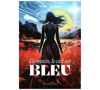 Ce matin, le ciel est bleu - Cédric Sauriat - Sauriat Cedric - broché - Roman