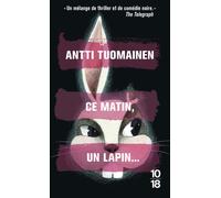 Ce matin, un lapin... - Antti Tuomainen - 10/18 - Poche - Roman