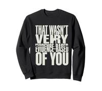 Ce mème Scientifique drôle de Votre Part n'était Pas très fondé Sweatshirt