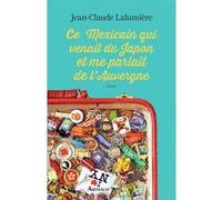 Ce Mexicain qui venait du Japon et me parlait de l'Auvergne Jean-Claude Lalumière (Auteur)