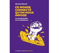 Ce Monde Connecté Qu'on Nous Impose - Le Comprendre Et Le Combattre