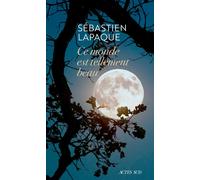 Sébastien Lapaque – Ce monde est tellement beau