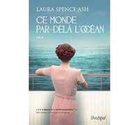 Ce monde par-delà l'océan Laura Spence-Ash (Auteur), Danièle Momont (Traduction)