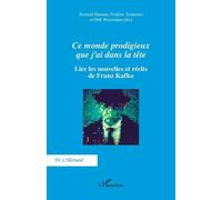 Ce monde prodigieux que j’ai dans la tête Lire les nouvelles et récits de Franz Kafka - Bernard Banoun - L'harmattan - broché - Essai