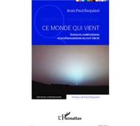 Ce monde qui vient Sciences, matérialisme et posthumanisme au XXIe siècle - Jean-Paul Baquiast - L'harmattan - broché - Livre
