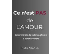 Ce n 'est pas de l' amour: Comprendre la dépendance affective et aimer sans se perdre