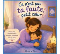 Ce n’est pas ta faute, petit cœur: Un livre réconfortant pour accompagner les nuits des tout-petits