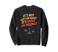 Ce n'est ni à Gauche ni à Droite, C'est Bien ou Mal Sweatshirt