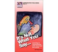 Ce n'est pas ce que vous dites qui compte: apprendre à communiquer avec plus que des mots [VHS]