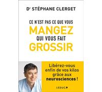 Ce n'est pas ce que vous mangez qui vous fait grossir - Stéphane Clerget - Leduc S. - broché - Essai