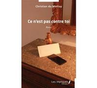 Ce n'est pas contre toi Christian Du Mottay (Auteur)