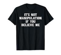 Ce n'est Pas de la Manipulation si Vous me Croyez, C'est Une drôle d'ironie T-Shirt