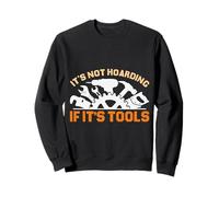 Ce n'est pas de la thésaurisation s'il s'agit d'outils Funny Handyman pour hommes Sweatshirt