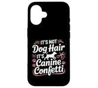 Ce n'est Pas des Poils de Chien, ce sont des confettis canins pour Le toilettage des Chiens Coque pour iPhone 16