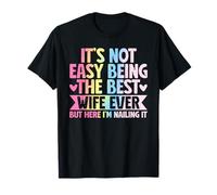 Ce n'est Pas Facile d'être la Meilleure épouse de Tous Les Temps, mais Ici de Le clouer T-Shirt
