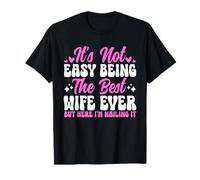 Ce n'est Pas Facile d'être la Meilleure épouse de Tous Les Temps, mais Ici de Le clouer T-Shirt