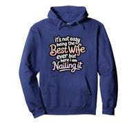Ce n'est Pas Facile d'être la Meilleure épouse de Tous Les Temps, mais Je suis là Sweat à Capuche
