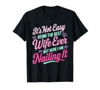 Ce n'est Pas Facile d'être la Meilleure épouse de Tous Les Temps, mais Je suis là T-Shirt