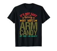 Ce n'est pas facile d'être le bonbon pour les bras de ma femme mais me voilà T-Shirt