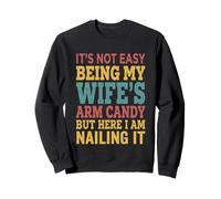 Ce n'est Pas Facile d'être Le Bonbon pour Les Bras de ma Femme... Mari drôle Sweatshirt