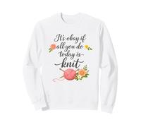 Ce n'est Pas Grave si Tout ce Que Vous Faites Aujourd'hui est de Tricoter - Knitting If Fun Sweatshirt