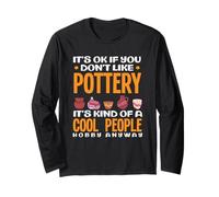 Ce n'est Pas Grave si Vous n'aimez Pas Pottery Cool People Hobby Manche Longue