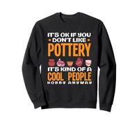 Ce n'est Pas Grave si Vous n'aimez Pas Pottery Cool People Hobby Sweatshirt