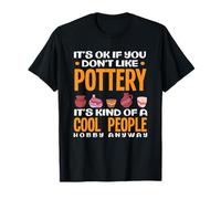 Ce n'est Pas Grave si Vous n'aimez Pas Pottery Cool People Hobby T-Shirt
