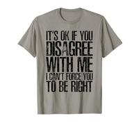 Ce n'est pas grave si vous n'êtes pas d'accord avec, je ne peux pas vous forcer à l'être T-Shirt