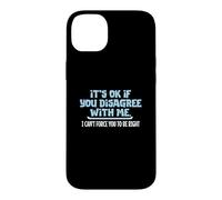 Ce n'est Pas Grave si Vous n'êtes Pas d'accord avec Moi, Humour Graphique Amusant Coque pour iPhone 14 Plus