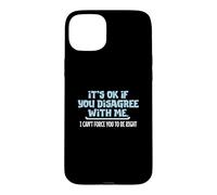 Ce n'est Pas Grave si Vous n'êtes Pas d'accord avec Moi, Humour Graphique Amusant Coque pour iPhone 15 Plus
