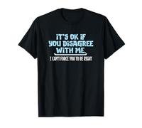 Ce n'est Pas Grave si Vous n'êtes Pas d'accord avec Moi, Humour Graphique Amusant T-Shirt