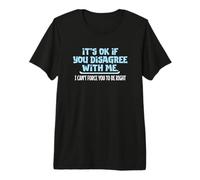 Ce n'est Pas Grave si Vous n'êtes Pas d'accord avec Moi, Humour Graphique Amusant T-Shirt Haut de Gamme