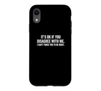 Ce n'est Pas Grave si Vous n'êtes Pas d'accord avec Moi, Vous ne Pouvez Pas Vous Forcer à Avoir Raison Coque pour iPhone XR