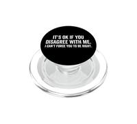 Ce n'est Pas Grave si Vous n'êtes Pas d'accord avec Moi, Vous ne Pouvez Pas Vous Forcer à Avoir Raison PopSockets PopGrip pour MagSafe