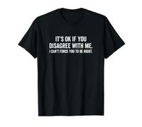 Ce n'est Pas Grave si Vous n'êtes Pas d'accord avec Moi, Vous ne Pouvez Pas Vous Forcer à Avoir Raison T-Shirt Graphique avec Valeur