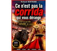 CE N'EST PAS LA CORRIDA QUI VOUS DERANGE: C'EST CE QU'ELLE REVELE DE VOUS