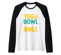 Ce n'est Pas la façon Dont Vous jouez au Bowl, C'est la façon Dont Vous Roulez Manche Raglan