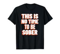 Ce n'est Pas Le Moment d'être Sobre (déclaration Amusante sur Une soirée à Boire) T-Shirt