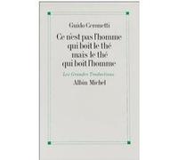 Ce n'est pas l'homme qui boit le thé mais le thé qui boit l'homme Guido Ceronetti (Auteur), André Maugé (Traduction)